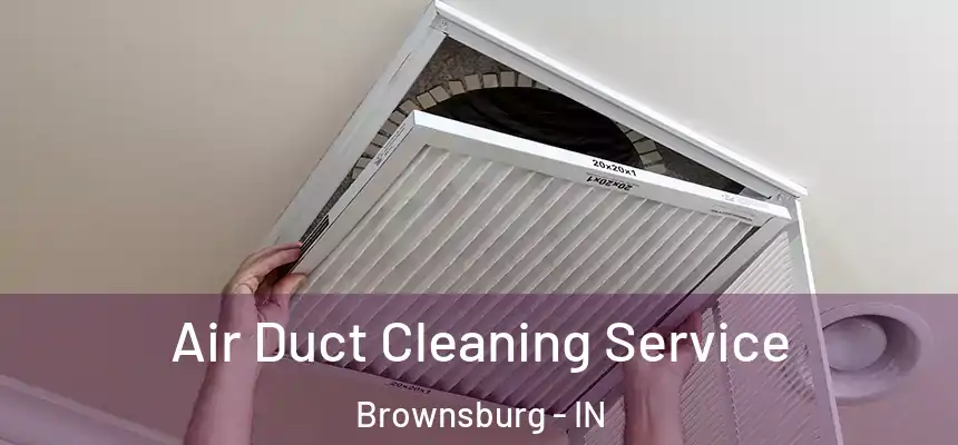  Air Duct Cleaning Service Brownsburg - IN