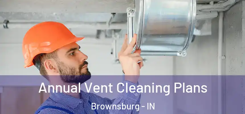  Annual Vent Cleaning Plans Brownsburg - IN