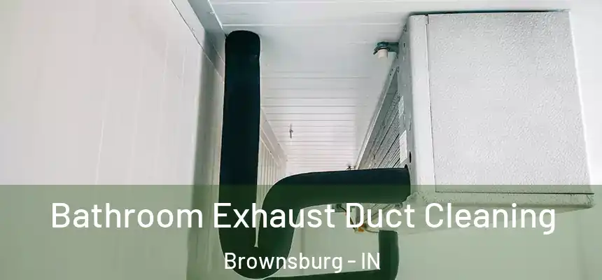  Bathroom Exhaust Duct Cleaning Brownsburg - IN