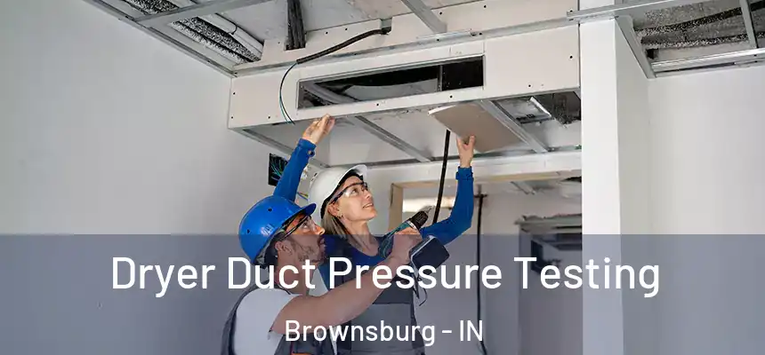 Dryer Duct Pressure Testing Brownsburg - IN