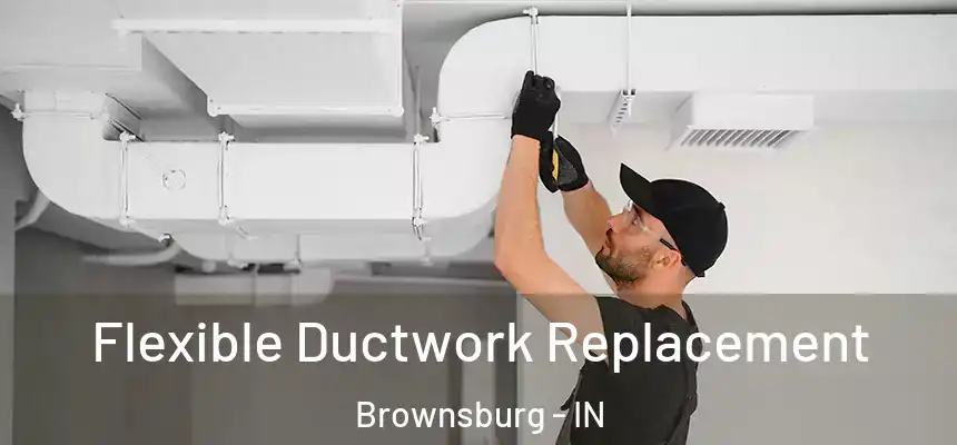  Flexible Ductwork Replacement Brownsburg - IN