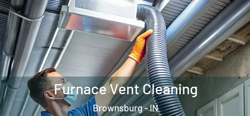  Furnace Vent Cleaning Brownsburg - IN