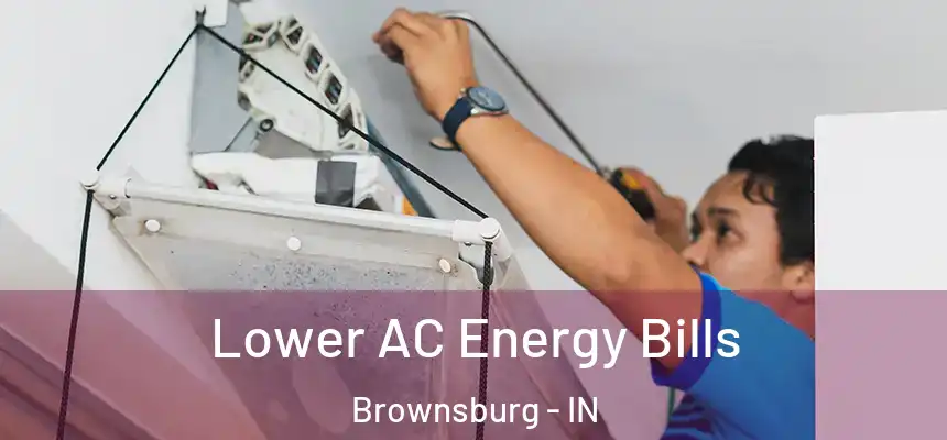  Lower AC Energy Bills Brownsburg - IN