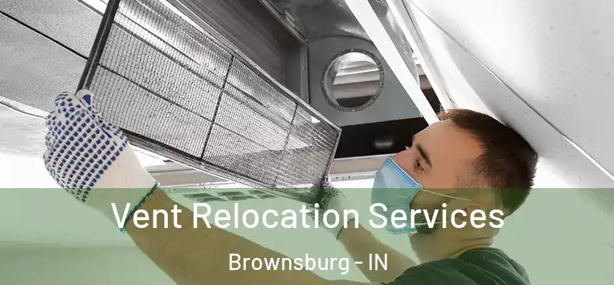  Vent Relocation Services Brownsburg - IN
