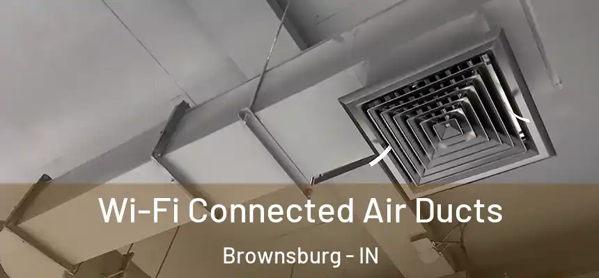  Wi-Fi Connected Air Ducts Brownsburg - IN